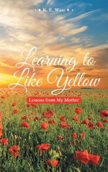 Paperback Learning to Like Yellow: Lessons from My Mother Book