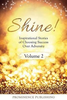 Paperback Shine Volume 2: Inspirational Stories of Choosing Success Over Adversity Book