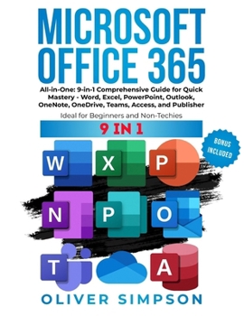 Paperback Microsoft Office 365 All-in-One: 9-in-1 Comprehensive Guide for Quick Mastery - Word, Excel, PowerPoint, Outlook, OneNote, OneDrive, Teams, Access, an Book