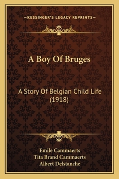 Paperback A Boy Of Bruges: A Story Of Belgian Child Life (1918) Book