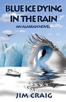 Paperback Blue Ice Dying in the Rain: An Alaskan Novel Book