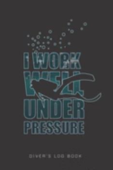 Paperback I Work Well Under Pressure Diver's Log Book: Track and plan your scuba dives with this vibrant journal with a detailed interior to log details Book