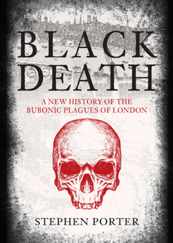 Hardcover Black Death: A New History of the Bubonic Plagues of London Book