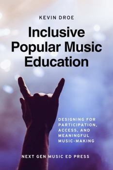 Paperback Inclusive Popular Music Education: Designing for Participation, Access, and Meaningful Music-Making Book