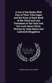 Hardcover A List of the Books With Part of Their Title Pages and the Price of Each Book of the Third and Last Testament of the Only God, Our Lord Jesus Christ, Book