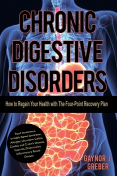 Paperback Chronic Digestive Disorders: How to Regain Your Health with The Four-Point Recovery Plan Book