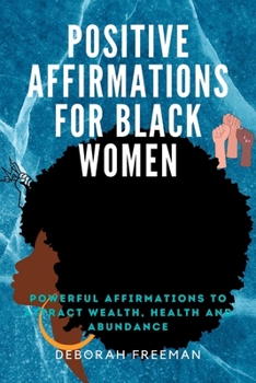 Paperback Positive Affirmations for Black Women: Powerful Affirmations to Get Back Your Power and Live Fully Book