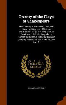 Hardcover Twenty of the Plays of Shakespeare: The Taming of the Shrew. 1631. the History of King Lear. 1608. the Troublesome Raigne of King Iohn, in Two Parts. Book