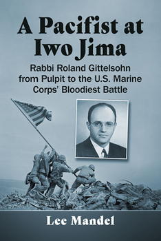 Paperback A Pacifist at Iwo Jima: Rabbi Roland Gittelsohn from Pulpit to the U.S. Marine Corps' Bloodiest Battle Book
