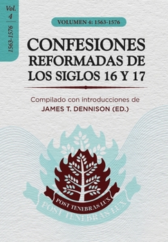 Paperback Confesiones Reformadas de los Siglos 16 y 17 - Volumen 4: 1563-1576 [Spanish] Book
