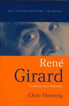 Rene Girard: Violence and Mimesis (Key Contemporary Thinkers) - Book  of the Key Contemporary Thinkers (Polity)