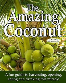 Paperback The Amazing Coconut: a fun guide to harvesting, opening, eating and drinking this miracle Book