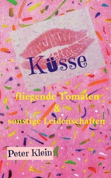 Paperback Küsse, fliegende Tomaten & sonstige Leidenschaften: Ein humorvoller Liebesroman in Düsseldorf [German] Book