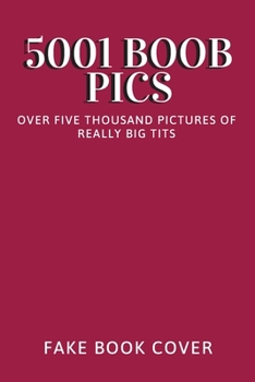 Paperback 5001 Boob Pics - Over Five Thousand Pictures of Really Big Tits - Fake Book Cover: Funny Offensive & Dirty Adult Prank Journal - Gag Gift Exchange for Book