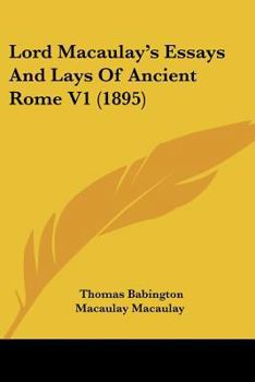 Paperback Lord Macaulay's Essays And Lays Of Ancient Rome V1 (1895) Book