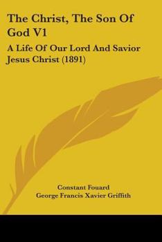 Christ, the Son of god: a Life of Our lord and Saviour Jesus Christ