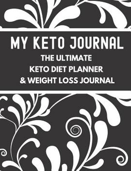 Paperback My Keto Journal The Ultimate Keto Diet Planner & Weight Loss Journal: planner, tracker and journal all rolled into one, with Monthly, Weekly and Daily Book