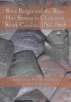 Paperback Slave Badges and the Slave-Hire System in Charleston, South Carolina, 1783-1865 Book