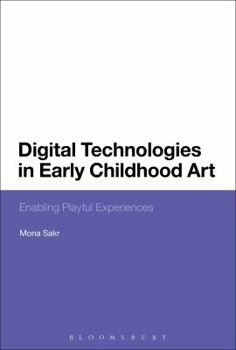 Hardcover Digital Technologies in Early Childhood Art: Enabling Playful Experiences Book