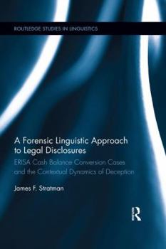 A Forensic Linguistic Approach to Legal Disclosures: ERISA Cash Balance Conversion Cases and the Contextual Dynamics of Deception - Book  of the Routledge Studies in Linguistics