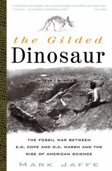 Paperback The Gilded Dinosaur: The Fossil War Between E.D. Cope and O.C. Marsh and the Rise of American Science Book