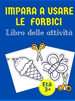 Hardcover Impara a usare le forbici Libro delle attivit?: Libro perfetto per i bambini per imparare ad usare le forbici - Oltre 60 esercizi - Forme, linee, frut [Italian] Book