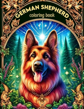 German Shepherd Coloring book: Unleash Your Creativity and Immerse Yourself in the Grace and Grandeur of Majestic German Shepherds
