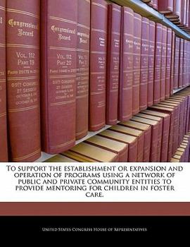 Paperback To Support the Establishment or Expansion and Operation of Programs Using a Network of Public and Private Community Entities to Provide Mentoring for Book