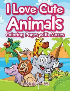 Paperback I Love Cute Animals Coloring Pages with Mazes Book