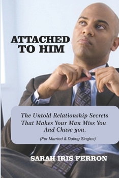 Paperback Attached to Him: The Untold Relationship Secrets That Makes Your Man Miss you and Chase you Book