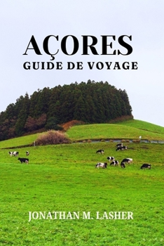 Paperback Guide de Voyage Aux Açores: Aventure, culture et souvenirs inoubliables [French] Book