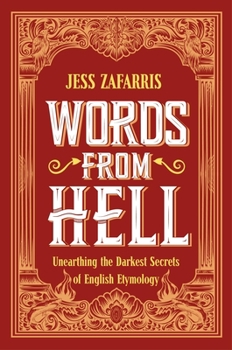 Hardcover Words from Hell: Unearthing the Darkest Secrets of English Etymology Book