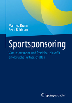 Hardcover Sportsponsoring: Voraussetzungen Und Praxisbeispiele Für Erfolgreiche Partnerschaften [German] Book