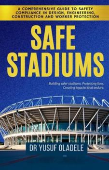 Paperback Safe Stadiums: A Comprehensive Guide to Safety Compliance in Design, Engineering, Construction, and Worker Protection Book