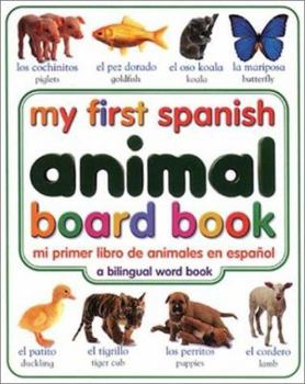 Board book My First Spanish Animal Board Book/Mi Primer Libro de Animales Enespanol = My First Spanish Animal Board Book [Spanish] Book