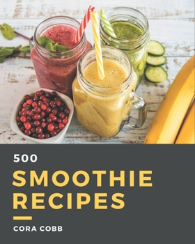 Paperback 500 Smoothie Recipes: A Must-have Smoothie Cookbook for Everyone Book