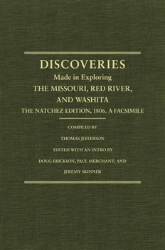 Hardcover Jefferson's Western Explorations: Discoveries Made in Exploring the Missouri, Red River and Washita....the Natchez Edition, 1806. a Facsimile. Book