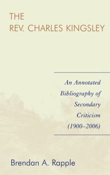 Hardcover Rev. Charles Kingsley: An Annotated Bibliography of Secondary Criticism (1900-2006) Book