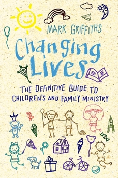 Paperback Changing Lives: The Essential Guide to Ministry with Children and Families Book