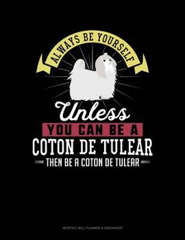 Paperback Always Be Yourself Unless You Can Be a Coton de Tulear Then Be a Coton de Tulear: 6 Columns Columnar Pad Book