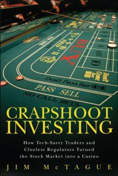 Hardcover Crapshoot Investing: How Tech-Savvy Traders and Clueless Regulators Turned the Stock Market into a Casino Book