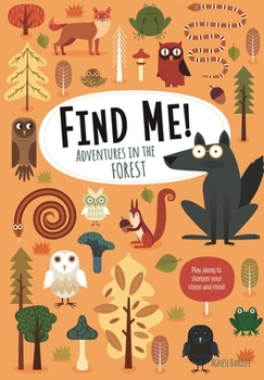Find Me! Adventures in the Forest: Play Along to Sharpen Your Vision and Mind (Happy Fox Books) Help Bernard the Wolf Play Hide-and-Seek with Friends; Search for Over 100 Hidden Objects & Animals - Book  of the Find Me! ... with Bernard the Wolf