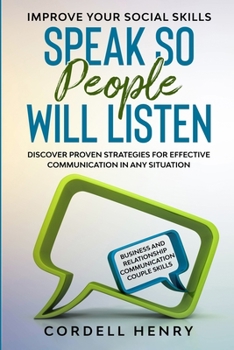 Paperback Improve Your Social Skills: Speak So People Will Listen - Discover Proven Strategies For Effective Communication In Any Situation Book