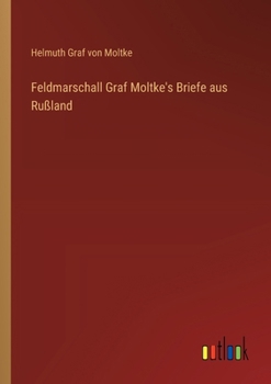 Paperback Feldmarschall Graf Moltke's Briefe aus Rußland [German] Book