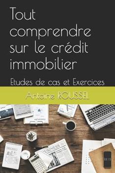 Paperback Tout comprendre sur le crédit immobilier: Etudes de cas et Exercices [French] Book