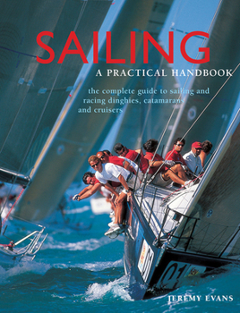 Hardcover Sailing: A Practical Handbook: The Complete Guide to Sailing and Racing Dinghies, Catamarans and Keelboats Book