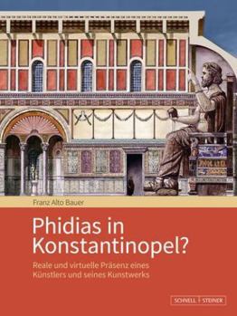 Hardcover Phidias in Konstantinopel?: Reale Und Virtuelle Prasenz Eines Kunstlers Und Seines Kunstwerks [German] Book