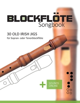 Blockflöte Songbook - 30 Old Irish Jigs: für Sopran- oder Tenorblockflöte + Sounds online (German Edition)