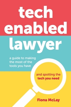 Paperback Tech Enabled Lawyer: A guide to making the most of the tools you have and spotting the tech you need Book