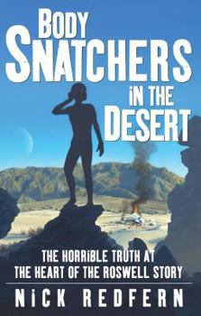 Paperback Body Snatchers in the Desert: The Horrible Truth at the Heart of the Roswell Story Book